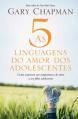  As 5 linguagens do amor dos adolescentes: Como expressar um compromisso de amor a seu filho adolescente 