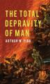  The Total Depravity of Man 