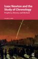  Isaac Newton and the Study of Chronology: Prophecy, History, and Method 