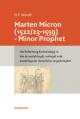  Marten Micron (1522/23 - 1559)- Minor Prophet: His Reforming Ecclesiology in Van de Weerdicheydt, Nutheydt Ende Noodicheyt Der Christelicker Vergaderi 