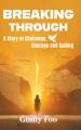  Breaking Through: A Story of Challenge, Courage and Calling 