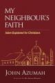  My Neighbour's Faith: Islam Explained for Christians 