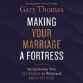  Making Your Marriage a Fortress: Strengthening Your Marriage to Withstand Life's Storms 