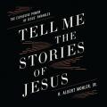  Tell Me the Stories of Jesus: The Explosive Power of Jesus' Parables 