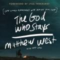 The God Who Stays: Life Looks Different with Him by Your Side 
