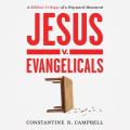  Jesus V. Evangelicals: A Biblical Critique of a Wayward Movement 