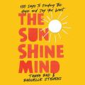  The Sunshine Mind: 100 Days to Finding the Hope and Joy You Want 