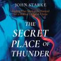  The Secret Place of Thunder: Trading Our Need to Be Noticed for a Hidden Life with Christ 
