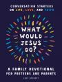  What Would Jesus Do? a Family Devotional for Preteens and Parents: Conversation Starters on Life, Love, and Faith 