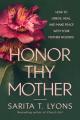  Honor Thy Mother: How to Grieve, Heal, and Make Peace with Your Mother Wounds 