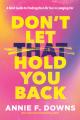  Don't Let That Hold You Back: A Bold Guide to Finding the Life You're Longing for 