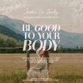  Be Good to Your Body: Getting Back to God's Design in a World of Wellness Trends, Quick Fixes, and Conflicting Health Advice 
