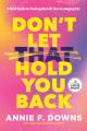  Don't Let That Hold You Back: A Bold Guide to Finding the Life You're Longing for 