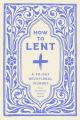  How to Lent: A 40-Day Devotional Journey 