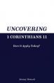  Uncovering 1 Corinthians 11: Does It Apply Today? 
