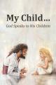 My Child...: God Speaks to His Children 