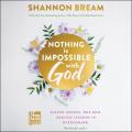  Nothing Is Impossible with God: Eleven Heroes. One God. Endless Lessons in Overcoming. 