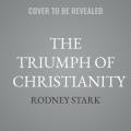  The Triumph of Christianity: How the Jesus Movement Became the World's Largest Religion 