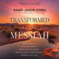  Transformed by the Messiah: How Old and New Testament Jesus Connections Reveal God's Intentional Story for Your Life 
