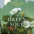  The Green Soul: Returning to Our Sacred Belonging in Nature 