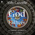 The God of Our Fathers: The Great Stories of the Bible 