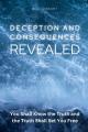  Deception and Consequences Revealed: You Shall Know the Truth and the Truth Shall Set You Free 