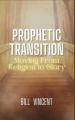  Prophetic Transition: Moving From Religion to Glory 