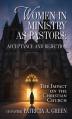  Women in Ministry as Pastors - Acceptance and Rejection: The Impact on the Christian Church 