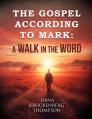  The Gospel According to Mark: A Walk in the Word 