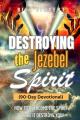  Destroying the Jezebel Spirit (90-Day Devotional): How to Overcome the Spirit before It Destroys You! 