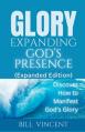  Glory Expanding God's Presence (Expanded Edition): Discover How to Manifest God's Glory 
