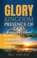  Glory Kingdom Presence Of God (Expanded Edition): Secrets to Becoming Ambassadors of Christ 