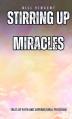  Stirring Up Miracles (Pocket Edition): Tales of Faith and Supernatural Provision 