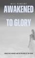  Awakened to Glory (Pocket Edition): Miraculous Moments and the Presence of the Divine 