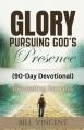  Glory Pursuing God's Presence (90-Day Devotional): Revealing Secrets 