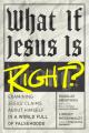  What If Jesus Is Right?: Examining Jesus' Claims about Himself in a World Full of Falsehoods 