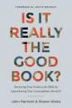  Is It Really the Good Book?: Restoring Your Faith in the Bible by Questioning Your Assumptions about It 
