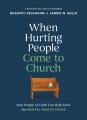 When Hurting People Come to Church: How People of Faith Can Help Solve the Mental Health Crisis 