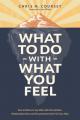  What to Do with What You Feel: How to Return to Joy When Life Overwhelms, Relationships Hurt, and Circumstances Don't Go Your Way 