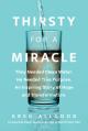  Thirsty for a Miracle: They Needed Clean Water. He Needed True Purpose. an Inspiring Story of Hope and Transformation. 
