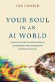  Your Soul in an AI World: A Practical Guide to Understanding AI and Responding with an Intentional Christian Perspective 