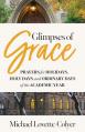  Glimpses of Grace: Prayers for Holidays, Holy Days, and Ordinary Days of the Academic Year 