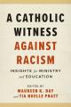  A Catholic Witness Against Racism: Insights for Ministry and Education 