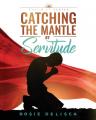  Catching the Mantle by Servitude: Catch it Series 