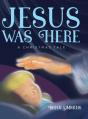  Jesus Was Here: A Christmas Tale 
