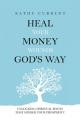  Heal Your Money Wounds God's Way: Unlocking Spiritual Roots that Hinder Your Prosperity 