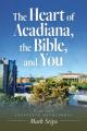  The Heart of Acadiana, the Bible, and You: A 30 Day Lafayette Devotional 