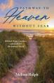  Pathway to Heaven Without Fear: Biblical Hope, Comfort, and Faith for the Journey Ahead 