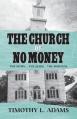  The Church of No Money: The Story... The Steps... The Survival 