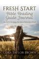  Fresh Start Bible Reading Guide Journal: Your Tool For Developing a More Intimate Relationship with God 